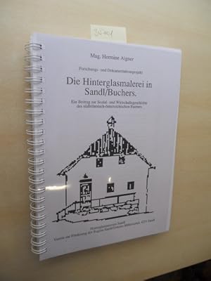 Die Hinterglasmalerei in Sandl / Buchers. Ein Beitrag zur Sozial- und Wirschaftsgeschichte des sü...