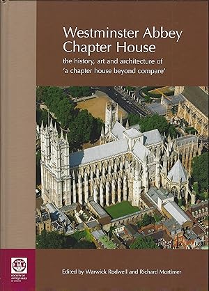 Bild des Verkufers fr WESTMINSTER ABBEY CHAPTER HOUSE: The History, Art and Architecture of 'A Chapter House Beyond Compare' zum Verkauf von Chaucer Bookshop ABA ILAB