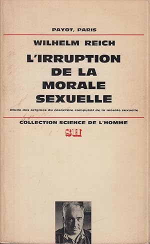 Seller image for L'irruption de la morale sexuelle - Etude des origines du caractre compulsif de la morale sexuelle - traduit de l'allemand par Pierre Kamnitzer for sale by PRISCA