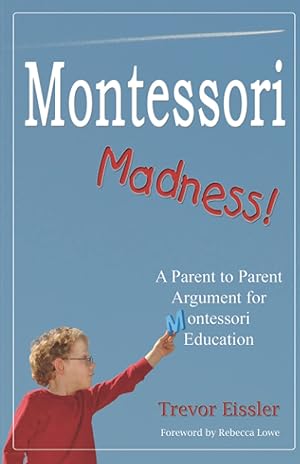 Image du vendeur pour Montessori Madness!: A Parent to Parent Argument for Montessori Education mis en vente par Redux Books