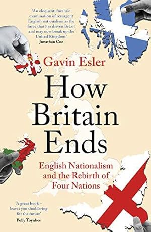 Seller image for How Britain Ends: English Nationalism and the Rebirth of Four Nations for sale by WeBuyBooks