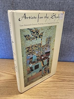 Artists for the Shah: Late sixteenth-century painting at the Imperial Court of Iran