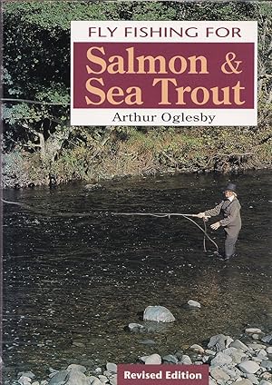 Seller image for FLY FISHING FOR SALMON AND SEA TROUT. By Arthur Oglesby. for sale by Coch-y-Bonddu Books Ltd