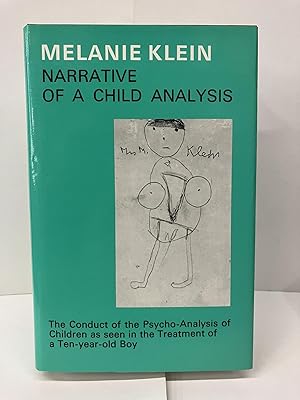 Seller image for Narrative of a Child Analysis: The Conduct of the Psycho-Analysis of Children as Seen in the Treatment of a Ten-Year-Old Boy for sale by Chamblin Bookmine