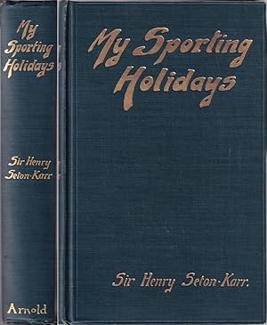 Image du vendeur pour MY SPORTING HOLIDAYS. By Sir Henry Seton-Karr, C.M.G., M.P. mis en vente par Coch-y-Bonddu Books Ltd