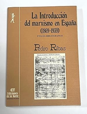 LA INTRODUCCIÓN DEL MARXISMO EN ESPAÑA (1869-1939). Ensayo bibliográfico