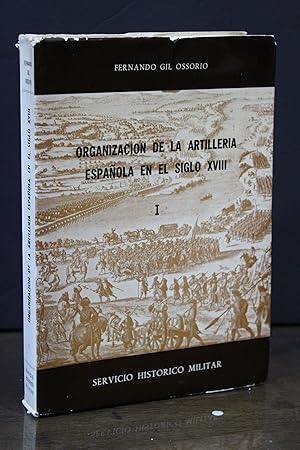 Imagen del vendedor de Organizacin de la artillera espaola en el Siglo XVIII. Primera parte. La poca de los artilleros empricos de las guerras de Felipe V. a la venta por MUNDUS LIBRI- ANA FORTES