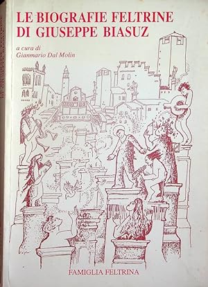 Imagen del vendedor de Le biografie feltrine di Giuseppe Biasuz. a la venta por Studio Bibliografico Adige