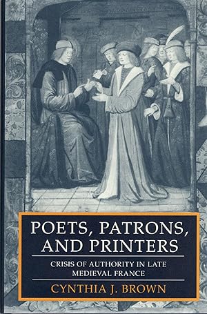 Bild des Verkufers fr POETS, PATRONS, AND PRINTERS; CRISIS OF AUTHORITY IN LATE MEDIEVAL FRANCE zum Verkauf von Columbia Books, ABAA/ILAB, MWABA