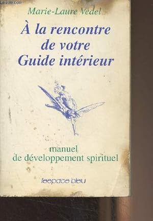 Seller image for A la rencontre de votre Guide intrieur - Manuel de dveloppement spirituel for sale by Le-Livre