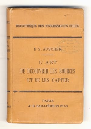 L'art de découvrir les sources et de les capter. Troisième édition revue et augmentée. Avec 112 f...