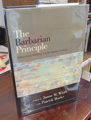 Immagine del venditore per The Barbarian Principle: Merleau-Ponty, Schelling, and the Question of Nature venduto da Atlantic Bookshop
