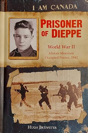 Prisoner of Dieppe: World War II- Alistair Morrison Occupied France, 1942