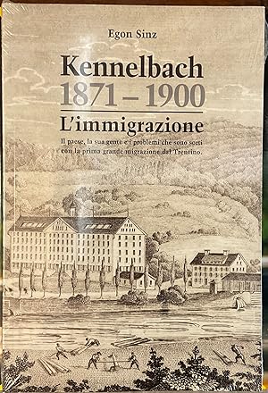 Kennelbach 1871 - 1900. L`immigrazione. Il paese, la sua gente e i problemi che sono sorti con la...