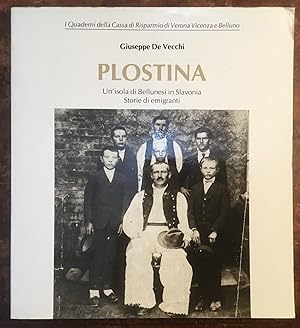 Plostina. Un'isola di Bellunesi in Slavonia. Storie di emigranti