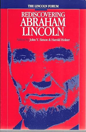 The Lincoln Forum: Rediscovering Abraham Lincoln