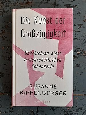 Seller image for Die Kunst der Grozgigkeit Geschichten einer leidenschaftlichen Schenkerin for sale by Versandantiquariat Cornelius Lange