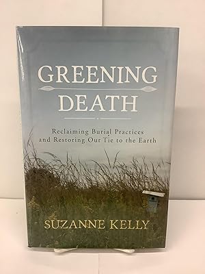 Greening Death; Reclaiming Burial Practices and Restoring Our Tie to the Earth