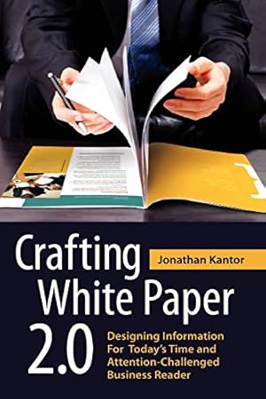 Imagen del vendedor de Crafting White Paper 2.0: Designing Information for Today's Time and Attention-Challenged Business Reader a la venta por WeBuyBooks