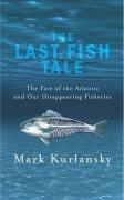 Seller image for The Last Fish Tale: The Fate of the Atlantic and Our Disappearing Fisheries for sale by WeBuyBooks