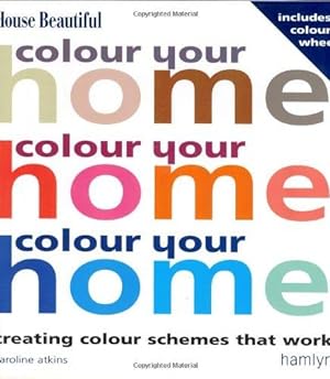 Seller image for Colour Your Home: Creating Colour Schemes That Work for sale by WeBuyBooks