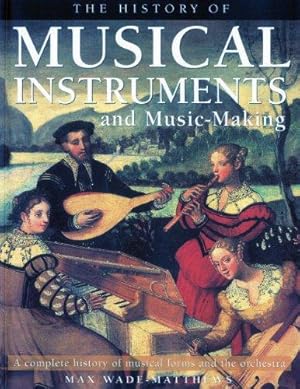 Bild des Verkufers fr The History of Musical Instruments and Music-Making: A Complete History of Musical Forms and the Orchestra zum Verkauf von WeBuyBooks