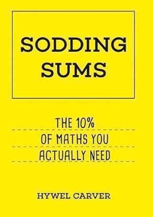 Imagen del vendedor de Sodding Sums: The 10% of maths you actually need a la venta por WeBuyBooks