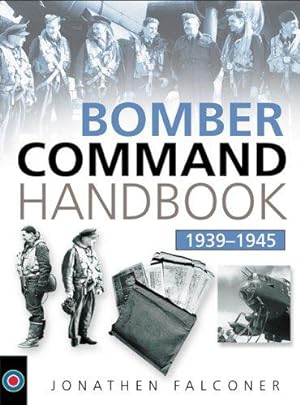 Seller image for The Bomber Command Handbook, 1939-1945 (Military Handbook) for sale by WeBuyBooks