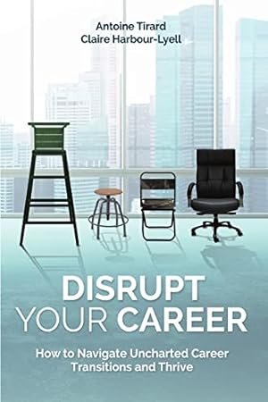 Bild des Verkufers fr Disrupt Your Career: How to Navigate Uncharted Career Transitions and Thrive zum Verkauf von WeBuyBooks