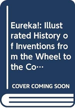 Seller image for Eureka!: Illustrated History of Inventions from the Wheel to the Computer for sale by WeBuyBooks