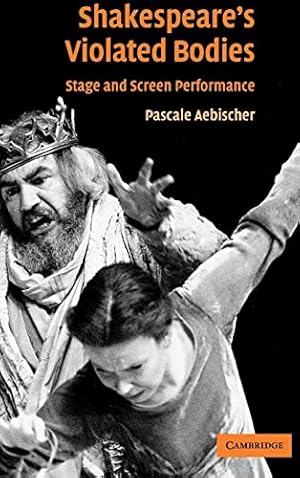 Bild des Verkufers fr Shakespeare's Violated Bodies: Stage and Screen Performance zum Verkauf von WeBuyBooks