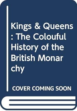 Seller image for Kings & Queens: The Colouful History of the British Monarchy for sale by WeBuyBooks