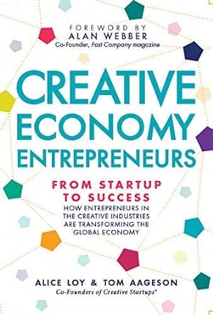 Immagine del venditore per Creative Economy Entrepreneurs: From Startup to Success: How Startups in the Creative Industries Are Transforming the Global Economy venduto da WeBuyBooks