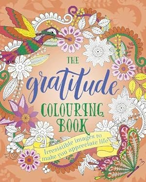 Bild des Verkufers fr The Gratitude Colouring Book: Irresistible images to make you appreciate life (Arcturus Creative Colouring) zum Verkauf von WeBuyBooks