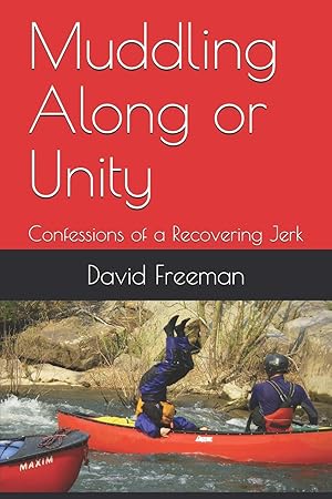 Seller image for Muddling Along or Unity: Confessions of a Recovering Jerk for sale by Reliant Bookstore