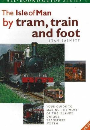 Bild des Verkufers fr The Isle of Man by Tram, Train and Foot: Your Guide to Making the Most of the Island's Unique Transport System (All-round Guide) zum Verkauf von WeBuyBooks