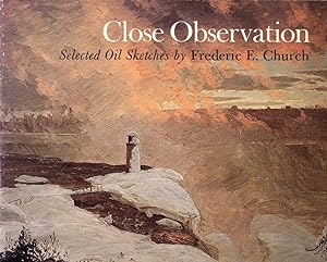 Bild des Verkufers fr Close Observation: Selected Oil Sketches by Frederic Edwin Church zum Verkauf von Kenneth Mallory Bookseller ABAA