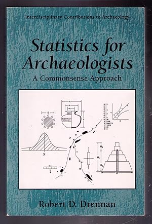 Image du vendeur pour Statistics for Archaeologists: A Commonsense Approach [Interdisciplinary Contributions to Archeology] mis en vente par CARDINAL BOOKS  ~~  ABAC/ILAB