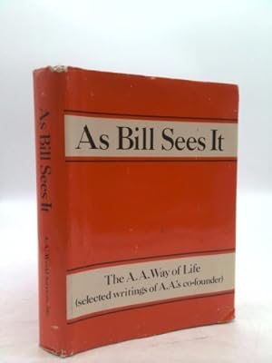 Seller image for As Bill Sees It: The A. A. Way of Life .Selected Writings of the A. A.'s Co-Founder for sale by ThriftBooksVintage