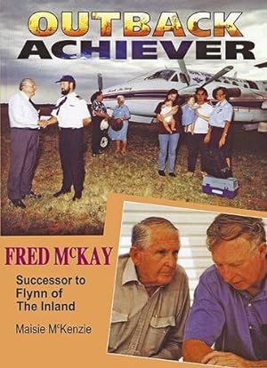 Bild des Verkufers fr Outback Achiever: Fred Mckay, Successor to Flynn of the Inland zum Verkauf von WeBuyBooks