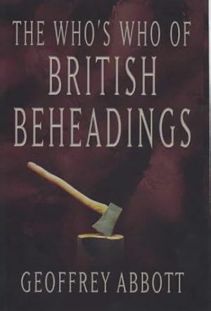 Seller image for The Who's Who of British Beheadings for sale by WeBuyBooks