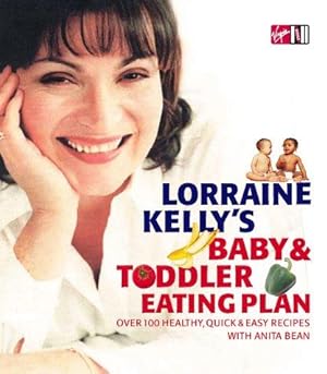 Imagen del vendedor de Lorraine Kelly's Baby and Toddler Eating Plan: Over 100 Healthy, Quick and Easy Recipes a la venta por WeBuyBooks