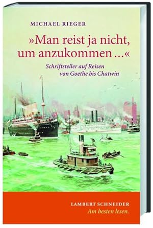 Imagen del vendedor de "Man reist ja nicht, um anzukommen.": Schriftsteller auf Reisen von Goethe bis Chatwin a la venta por Modernes Antiquariat - bodo e.V.