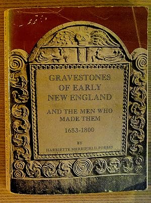 Gravestones of Early New England, and the Men Who Made Them, 1653-1800