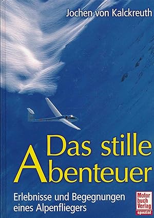 Bild des Verkufers fr Das stille Abenteuer: Erlebnisse und Begegnungen eines Alpenfliegers. zum Verkauf von Antiquariat Bernhardt