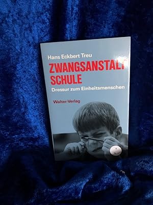 Bild des Verkufers fr Zwangsanstalt Schule : Dressur zum Einheitsmenschen. zum Verkauf von Antiquariat Jochen Mohr -Books and Mohr-