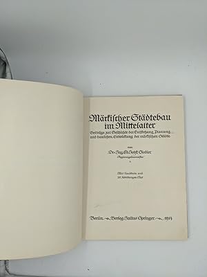 Märkischer Städtebau im Mittelalter. Beiträge zur Geschichte der Entstehung, Planung und bauliche...