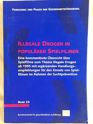 Bild des Verkufers fr Illegalen Drogen in populren Spielfilmen: Eine kommentierte bersicht ber Spielfilme zum Thema illegale Drogen ab 1995 mit ergnzenden Handlungsempfehlungen fr den Einsatz von Spielfilmen im Rahmen der Suchtprvention. (= Forschung und Praxis der Gesundheitsfrderung, Band 23). zum Verkauf von Versandantiquariat Waffel-Schrder