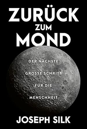 Zurück zum Mond : Der nächste große Schritt für die Menschheit.