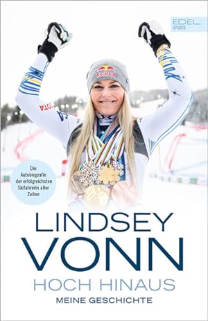 Lindsey Vonn - Hoch hinaus Meine Geschichte. Die Autobiografie der erfolgreichsten Skifahrerin al...